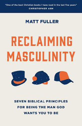 Picture of Reclaiming Masculinity: Seven Biblical Principles For Being The Man God Wants You To Be