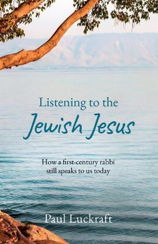 Picture of Listening To The Jewish Jesus: How A First-century Rabbi Still Speaks To Us Today