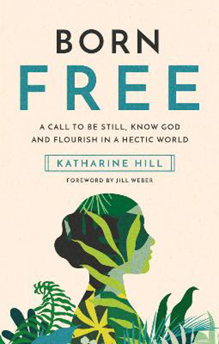 Picture of Born Free: A Call To Be Still, Know God And Flourish In A Hectic World