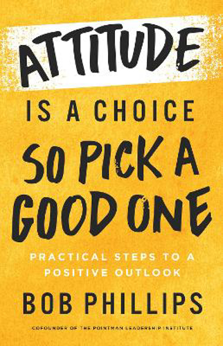 Picture of Attitude Is A Choice-so Pick A Good One: Practical Steps To A Positive Outlook