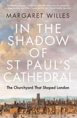 Picture of In The Shadow Of St. Paul's Cathedral: The Churchyard That Shaped London
