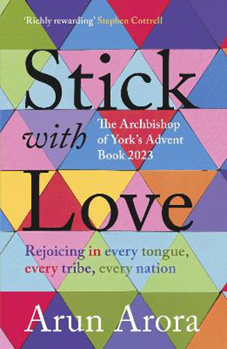 Picture of Stick With Love: Rejoicing In  Every Tongue, Every Tribe, Every Nation: The Archbishop Of York's Advent Book 2023: Foreword By Stephen Cottrell