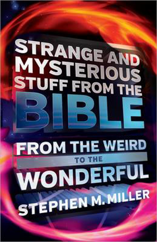 Picture of Strange And Mysterious Stuff From The Bible: From The Weird To The Wonderful