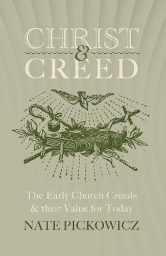 Picture of Christ & Creed: The Early Church Creeds & Their Value For Today
