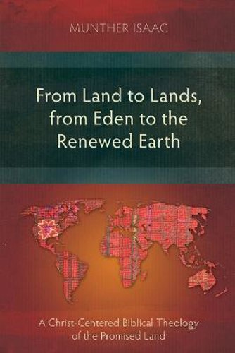 Picture of From Land To Lands, From Eden To The Renewed Earth: A Christ-centred Biblical Theology Of The Promised Land