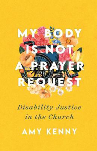 Picture of My Body Is Not A Prayer Request - Disability Justice In The Church
