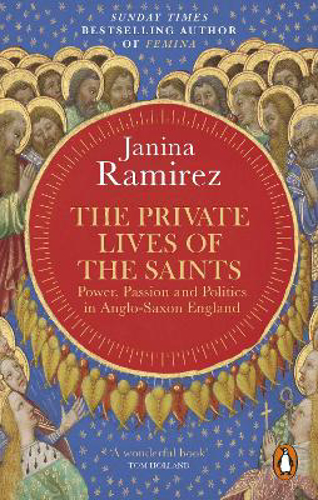 Picture of The Private Lives Of The Saints: Power, Passion And Politics In Anglo-saxon England