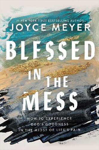 Picture of Blessed In The Mess: How To Experience God's Goodness In The Midst Of Life's Pain