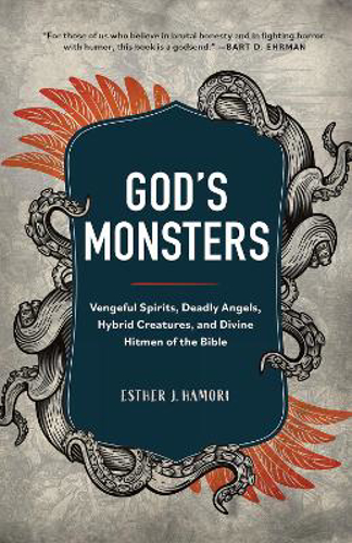 Picture of God's Monsters: Vengeful Spirits, Deadly Angels, Hybrid Creatures, And Divine Hitmen Of The Bible