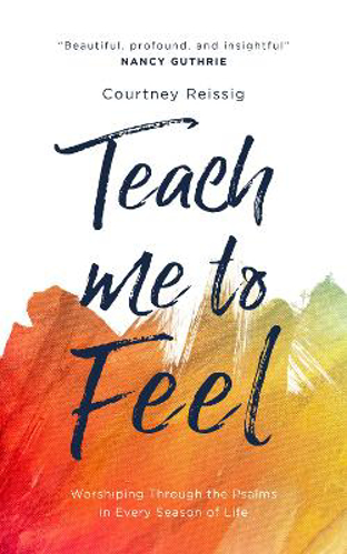Picture of Teach Me To Feel: Worshiping Through The Psalms In Every Season Of Life