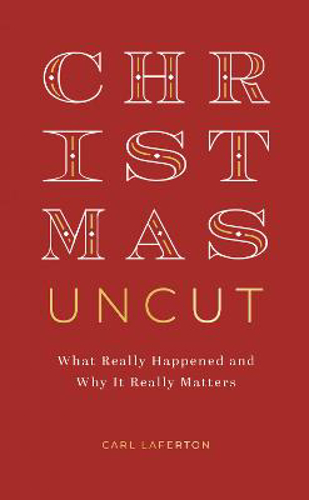 Picture of Christmas Uncut: What Really Happened And Why It Really Matters
