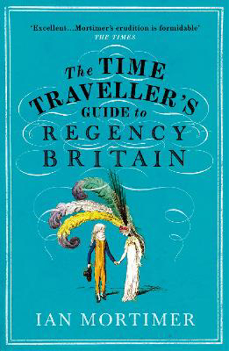 Picture of The Time Traveller's Guide To Regency Britain: The Immersive And Brilliant Historical Guide To Regency Britain