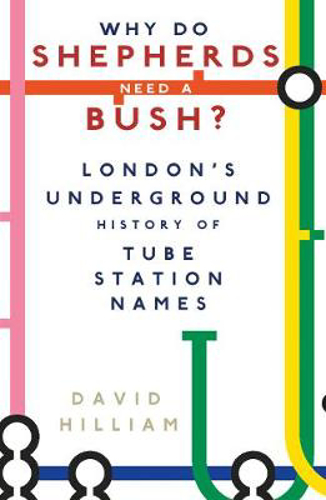 Picture of Why Do Shepherds Need A Bush?: London's Underground History Of Tube Station Names