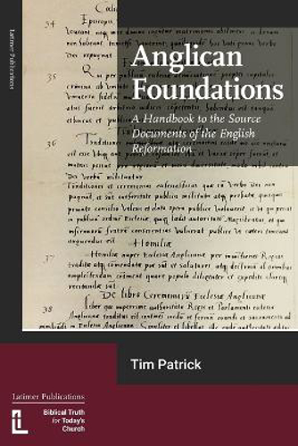 Picture of Anglican Foundations: A Handbook To The Source Documents Of The English Reformation