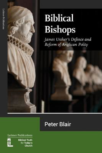 Picture of Biblical Bishops: James Ussher's Defence And Reform Of Anglican Polity