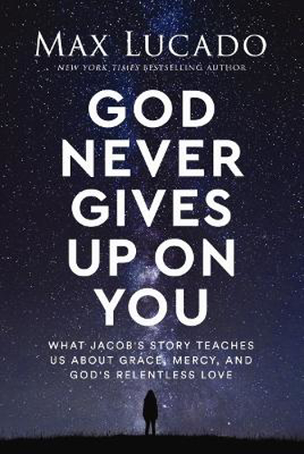 Picture of God Never Gives Up On You: What Jacob's Story Teaches Us About Grace, Mercy, And God's Relentless Love