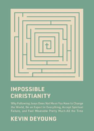 Picture of Impossible Christianity: Why Following Jesus Does Not Mean You Have To Change The World, Be An Expert In Everything, Accept Spiritual Failure, And Feel Miserable Pretty Much All The Time