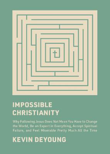 Picture of Impossible Christianity: Why Following Jesus Does Not Mean You Have To Change The World, Be An Expert In Everything, Accept Spiritual Failure, And Feel Miserable Pretty Much All The Time