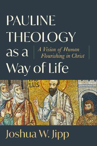 Picture of Pauline Theology As A Way Of Life - A Vision Of Human Flourishing In Christ