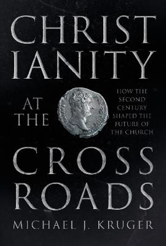 Picture of CHRISTIANITY AT THE CROSSROADS: HOW THE SECOND CENTURY SHAPED THE FUTURE OF THE CHURCH
