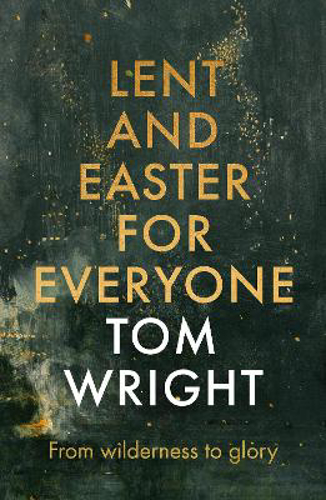 Picture of Lent And Easter For Everyone: From Wilderness To Glory