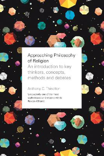 Picture of Approaching Philosophy Of Religion: An Introduction To Key Thinkers, Concepts, Methods And Debates