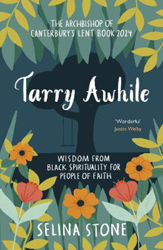 Picture of Tarry Awhile: Wisdom From Black Spirituality For People Of Faith: The Archbishop Of Canterbury's Lent Book 2024: Foreword By Justin Welby