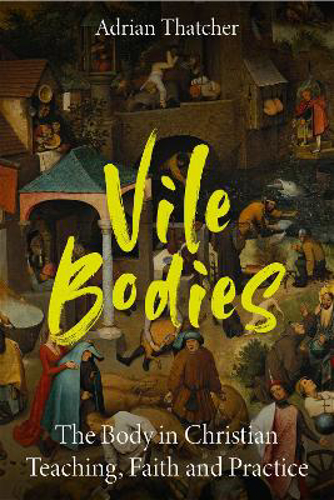 Picture of Vile Bodies: The Body In Christian Teaching, Faith And Practice