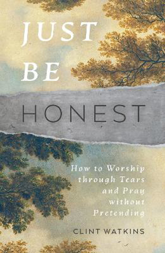 Picture of Just Be Honest: How To Worship Through Tears And Pray Without Pretending