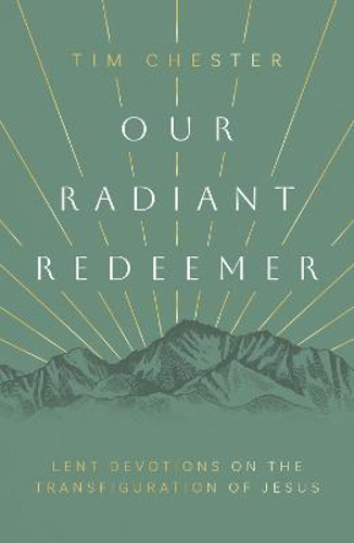 Picture of Our Radiant Redeemer: Lent Devotions On The Transfiguration Of Jesus