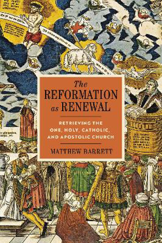 Picture of The Reformation As Renewal: Retrieving The One, Holy, Catholic, And Apostolic Church