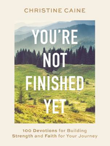 Picture of You're Not Finished Yet: 100 Devotions For Building Strength And Faith For Your Journey