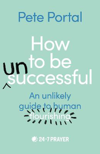 Picture of How To Be (un)successful: An Unlikely Guide To Human Flourishing