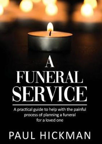 Picture of A FUNERAL SERVICE: AN EASY TO READ, PRACTICAL GUIDE TO SUPPORT FAMILIE