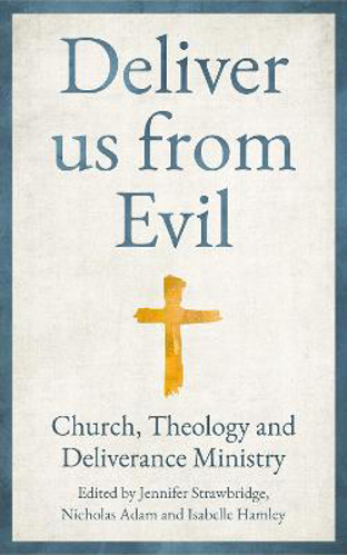 Picture of Deliver Us From Evil: Church, Theology And Deliverance Ministry