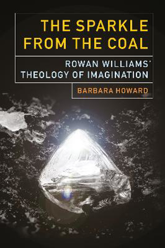 Picture of The Sparkle From The Coal: Rowan Williams' Theology Of Imagination