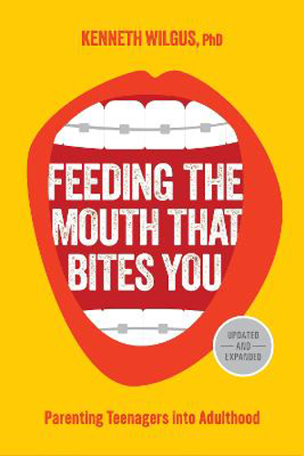 Picture of Feeding The Mouth That Bites You: Parenting Teenagers Into Adulthood