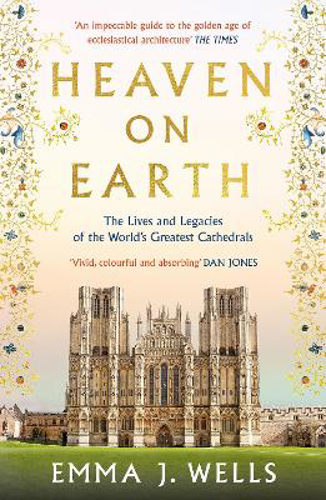 Picture of Heaven On Earth: The Lives And Legacies Of The World's Greatest Cathedrals