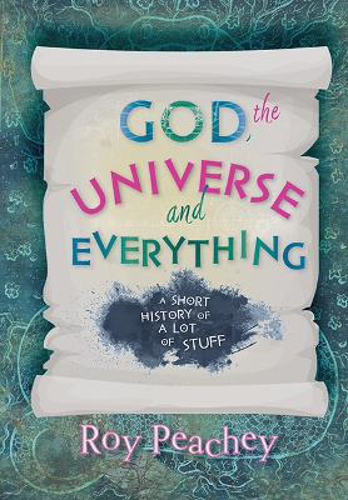 Picture of God, The Universe And Everything: A Short History Of A Lot Of Stuff