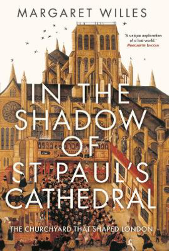Picture of In The Shadow of St. Paul's Cathedral: The Churchyard that Shaped London