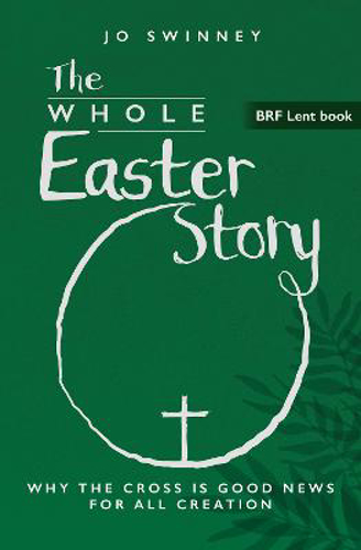 Picture of Brf Lent Book: The Whole Easter Story: Why The Cross Is Good News For All Creation