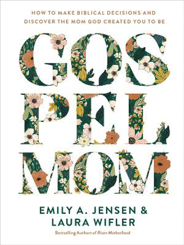 Picture of Gospel Mom: How To Make Biblical Decisions And Discover The Mom God Created You To Be