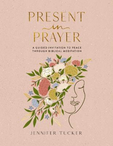 Picture of Present In Prayer: A Guided Invitation To Peace Through Biblical Meditation