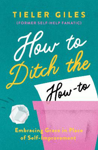 Picture of How To Ditch The How-to: Embracing Grace In Place Of Self-improvement