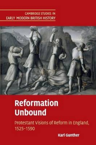 Picture of Reformation Unbound: Protestant Visions Of Reform In England, 1525-1590