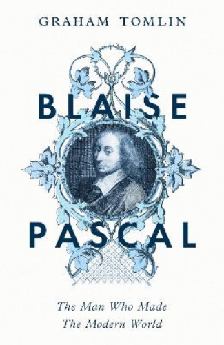 Picture of Blaise Pascal: The Man Who Made The Modern World