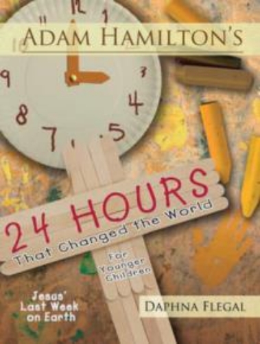 Picture of Adam Hamilton's 24 Hours That Changed The World For Children Aged 4-8: Jesus' Last Week On Earth
