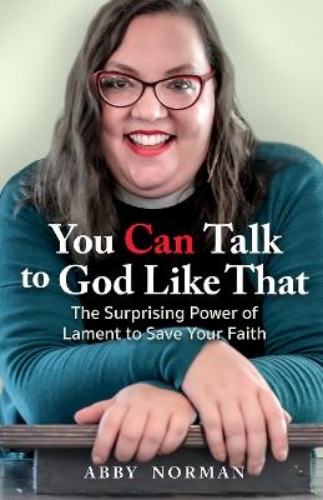 Picture of You Can Talk To God Like That: The Surprising Power Of Lament To Save Your Faith