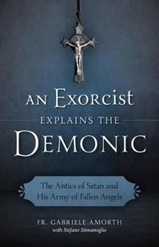 Picture of An Exorcist Explains The Demonic: The Antics Of Satan And His Army Of Fallen Angels