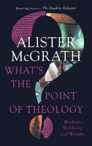 Picture of What's the Point of Theology?: Wisdom, Wellbeing and Wonder